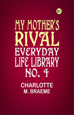 My Mother's Rival Everyday Life Library No. 4(Paperback, CHARLOTTE M. BRAEME)