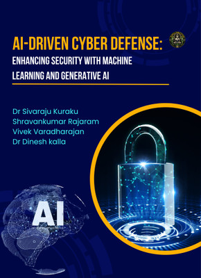 AI-DRIVEN CYBER
DEFENSE:
Enhancing Security with Machine Learning and
Generative AI(Paperback, Dr Sivaraju Kuraku, Shravankumar Rajaram, Vivek Varadharajan, Dr Dinesh kalla)