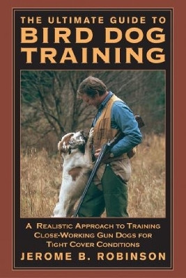 Ultimate Guide to Bird Dog Training(English, Paperback, Robinson Jerome B.)