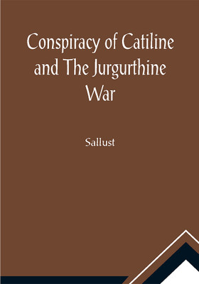 Conspiracy of Catiline and The Jurgurthine War(Paperback, Sallust)