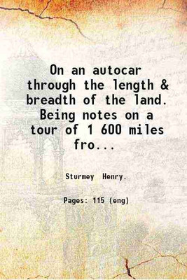 On an autocar through the length & breadth of the land. Being notes on a tour of 1 600 miles from John-o'-Groat's to Land's End London and Coventry.. 1898 [Hardcover](Hardcover, Sturmey Henry.)
