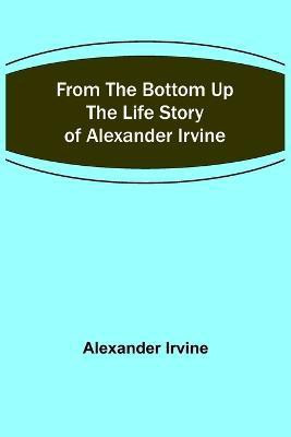From the Bottom Up(English, Paperback, Irvine Alexander)