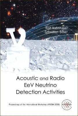 Acoustic And Radio Eev Neutrino Detection Activities - Proceedings Of The International Workshop (Arena 2005)(English, Hardcover, unknown)