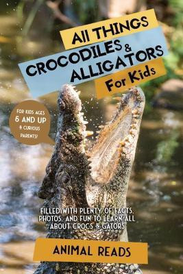 All Things Crocodiles & Alligators For Kids(English, Paperback, Reads Animal)