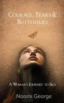 Courage, Tears & Butterflies(Paperback, NAOMI GEORGE)
