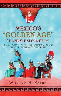 Mexico's Golden Age(English, Hardcover, Katra William H)