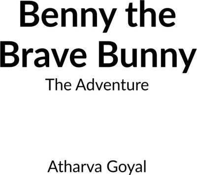 The Adventure of Benny the brave Bunny(Paperback, Atharva Goyal)