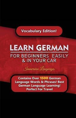 Learn German For Beginners Easily & In Your Car! Vocabulary Edition(English, Paperback, Languages Immersion)