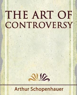 The Art of Controversy - 1921(English, Paperback, Schopenhauer Arthur)