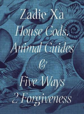 Zadie Xa: House Gods, Animals Guides and Five Ways 2 Forgiveness(English, Paperback, unknown)