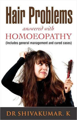 Hair Problems Answered with Homoeopathy � Includes General Management(English, Paperback, Shivakumar K Dr)