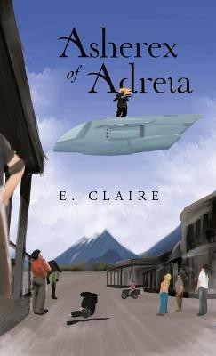 Asherex of Adreia(English, Hardcover, Claire E)