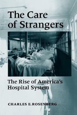 The Care of Strangers(English, Paperback, Rosenberg Charles E.)
