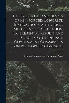 The Properties and Design of Reinforced Concrete. Instructions, Authorised Methods of Calculation, Experimental Results and Reports by the French Government Commission on Reinforced Concrete(English, Paperback, unknown) The Properties and Design of Reinforced Concrete. Instructions, Authorised Methods of Calculation, Experimental Results and Reports by the French Government Commission on Reinforced Concrete(English, Paperback, unknown)
