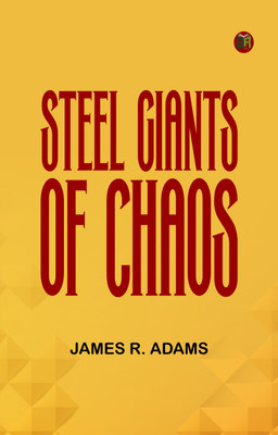 Steel Giants of Chaos(Paperback, James R. Adams)
