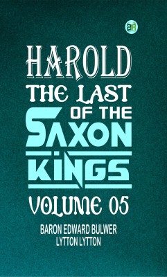 Harold : the Last of the Saxon Kings Volume 05(Paperback, Baron Edward Bulwer Lytton Lytton)