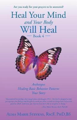 Heal Your Mind and Your Body Will Heal(English, Paperback, Stevens Rscf Phd Bs Alma Marie)