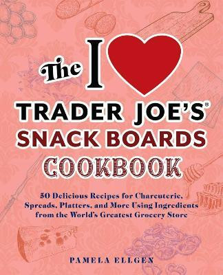 The I Love Trader Joe's Snack Boards Cookbook(English, Paperback, Ellgen Pamela)