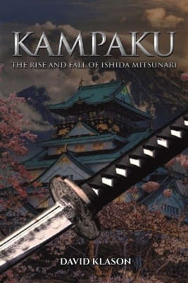 Kampaku: The Rise and Fall of Ishida Mitsunari(English, Paperback, Klason David)
