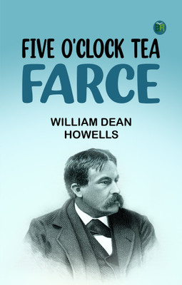 Five O'Clock Tea: Farce(Paperback, William Dean Howells)