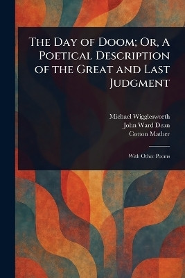 The Day of Doom; Or, A Poetical Description of the Great and Last Judgment(English, Paperback, Wigglesworth Michael)