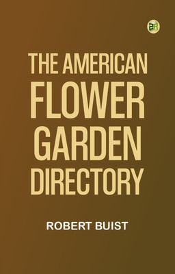 The American Flower Garden Directory(Paperback, Robert Buist)