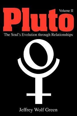 Pluto: The Soul's Evolution Through Relationships: Volume 2(English, Paperback, Green Jeffrey Wolf)