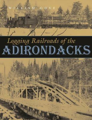 Logging Railroads of the Adirondacks(English, Hardcover, Gove William)