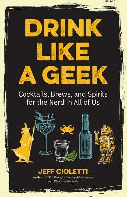 Drink Like a Geek(English, Paperback, Cioletti Jeff)