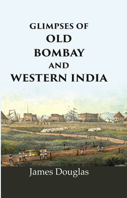 Glimpses of old Bombay and Western India(Paperback, James Douglas)