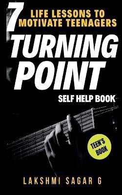 Turning Point-7 Life Lessons to Motivate Teenagers(English, Paperback, G Lakshmi Sagar)