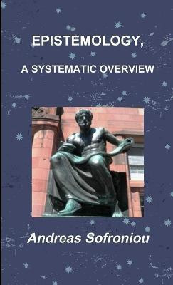 Epistemology, A Systematic Overview(English, Paperback, Sofroniou Andreas)