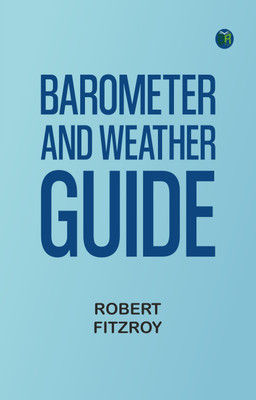 Barometer and Weather Guide(Paperback, Compiler: Robert Fitzroy)