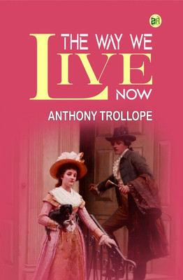 The Way We Live Now(Paperback, Anthony Trollope)