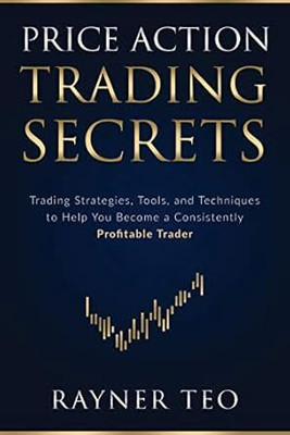 Price Action Trading Secrets(Paperback, Rayner Teo)