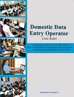 DOMESTIC DATA ENTRY OPERATOR-(Job Role) - (IT-ITeS) Textbook class 9 Information Technology and Information Technology enabled Services (IT–ITeS)Data Entry and Keyboarding Skill(NCERT, NCERT)