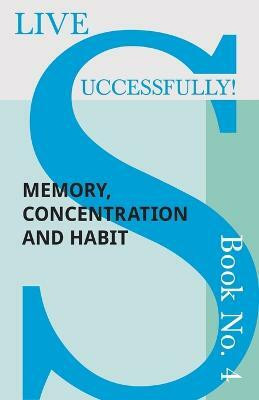 Live Successfully! Book No. 4 - Memory, Concentration and Habit(English, Paperback, McHardy D N)