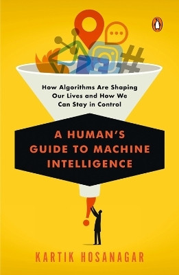 A Human's Guide to Machine Intelligence(English, Paperback, Hosanagar Kartik)