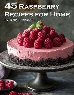 45 Raspberry Recipes for Home(English, Paperback, Johnson Kelly)