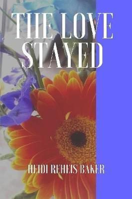 The Love Stayed(English, Paperback, Baker Heidi Reheis)