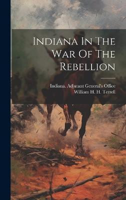 Indiana In The War Of The Rebellion(English, Hardcover, unknown)