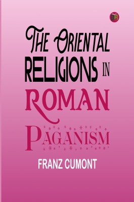 The Oriental Religions in Roman Paganism(Paperback, Franz Cumont)