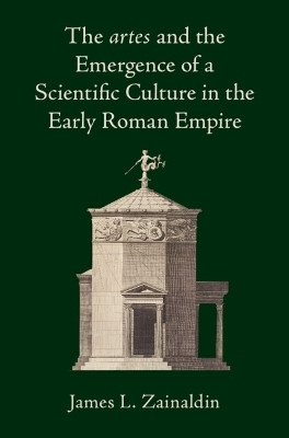 The artes and the Emergence of a Scientific Culture in the Early Roman Empire(English, Hardcover, Zainaldin James L.)