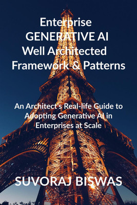 Enterprise GENERATIVE AI Well Architected Framework &amp; Patterns(English, Paperback, Suvoraj Biswas)