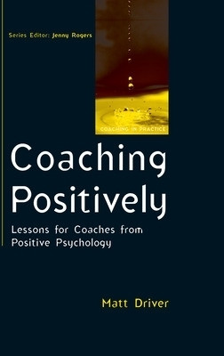 Coaching Positively: Lessons for Coaches from Positive Psychology(English, Paperback, Driver Matt)