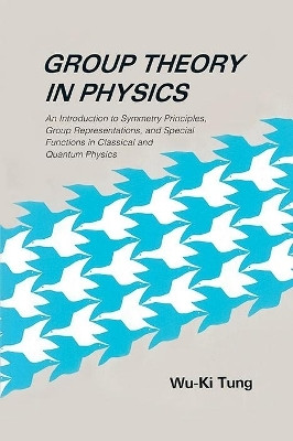 Group Theory In Physics: An Introduction To Symmetry Principles, Group Representations, And Special Functions In Classical And Quantum Physics(English, Paperback, Tung Wu-ki)