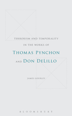 Terrorism and Temporality in the Works of Thomas Pynchon and Don DeLillo(English, Hardcover, Gourley James Dr.)