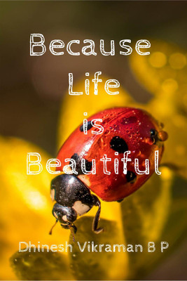 Because Life is Beautiful(English, Paperback, Dhinesh Vikraman B P)