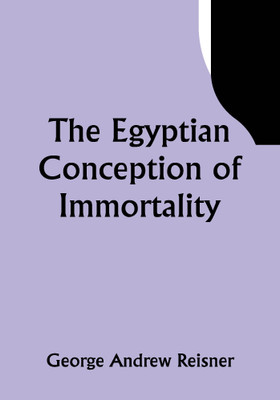 The Egyptian Conception of Immortality(Paperback, George Andrew Reisner)