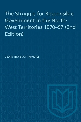 The Struggle for Responsible Government in the North-West Territories 1870-97 (2nd Edition)(English, Electronic book text, Thomas Lewis H.)